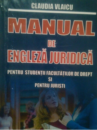 Claudia Vlaicu - Manual de engleza juridica - 2008 - Brosata