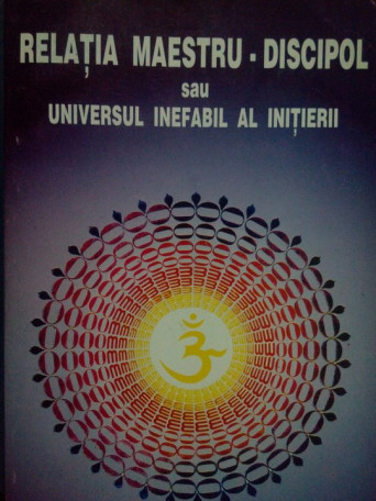 Relatia maestrudiscipol sau universul inefabil al initierii