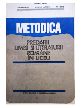 Constanta Barboi - Metodica predarii limbii si literaturii romane in liceu - 1983 - Brosata