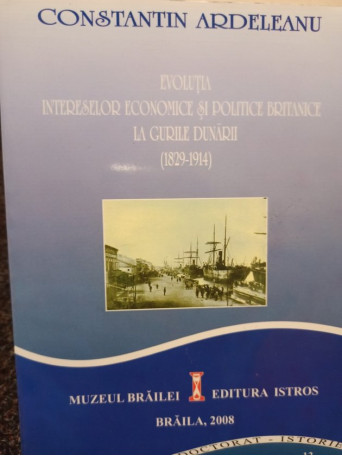 Evolutia intereselor economice si politice Britanice la gurile Dunarii 1829 1914