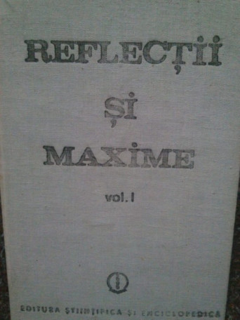 Constantin Badescu - Reflectii si maxime, vol. I - 1989 - Cartonata