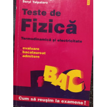 Teste de fizica. Termodinamica si electricitate