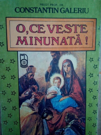 Constantin Galeriu - O, ce veste minunata! - 1991 - Brosata