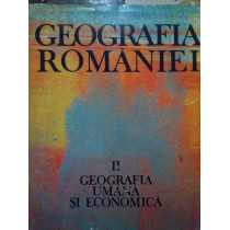 Geografia Romaniei, vol. II. Geografia umana si economica