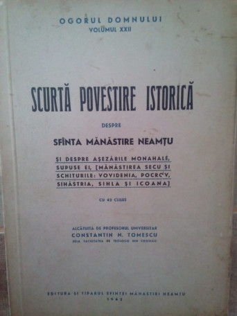 Constantin N. Tomescu - Scurta povestire istorica despre Sfanta Manastire Neamtu, vol. XXII - 1942 - Brosata