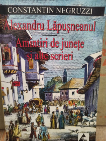 Alexandru Lapusneanul. Amintiri de junete si alte scrieri