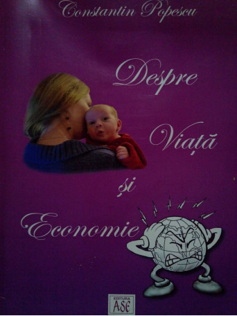 Constantin Popescu - Despre viata si economie (dedicatie) - 2012 - Brosata