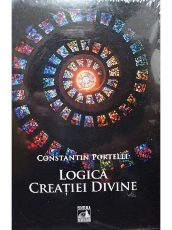 Constantin Portelli - Logica Creatiei Divine - 2018 - Brosata