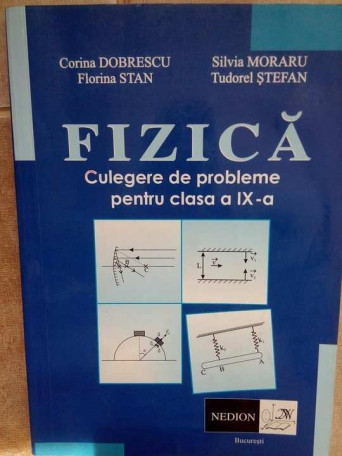 Fizica. Culegere de probleme pentru clasa a IXa