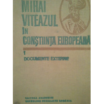 Mihai Viteazul in constiinta europeana, vol. 1