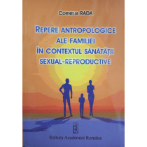 Repere antropologice ale familiei in contextul sanatatii sexual-reproductive