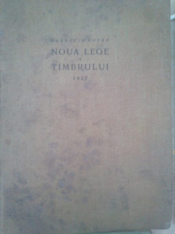 Corneliu Botez - Noua lege a timbrului - 1927 - cartonata