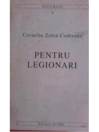 Codreanu - Pentru legionari, vol I, editia a IXa