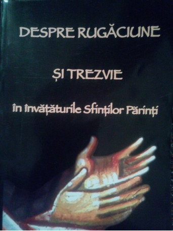 Despre rugaciune si trezvie in invataturile Sfintilor Parinti