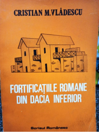 Fortificatiile romane din Dacia Inferior