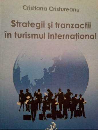 Cristiana Cristureanu - Strategii si tranzactii in turismul international - 2006 - Brosata