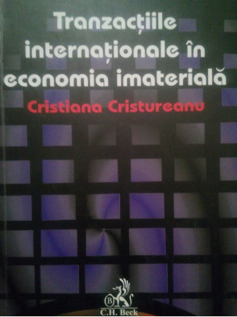 Cristiana Cristureanu - Tranzactiile internationale in economia imateriala (semnata) - 2009 - brosata