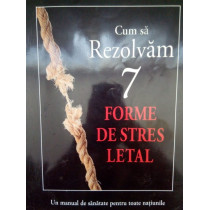 Cum sa rezolvam 7 forme de stres letal