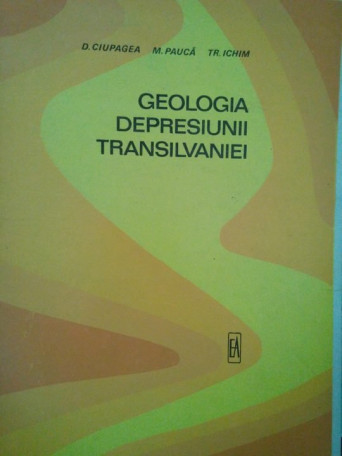 D. Ciupagea - Geologia depresiunii Transilvaniei - 1970 - Brosata