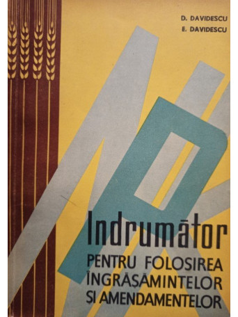 D. Davidescu - Indrumator pentru folosirea ingrasamintelor si amendamentelor - 1963 - Brosata