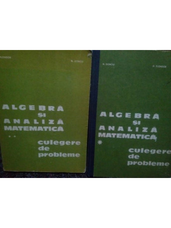 Algebra si analiza matematica culgere de probleme, 2 vol.