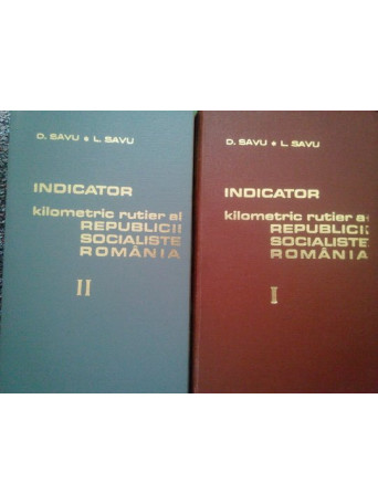 D. Savu - Indicator kilometric rutier al Republicii Socialiste Romania, 2 vol. - 1974 - Brosata