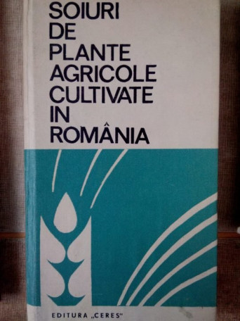 D. Torje, Popescu Stela, V. Dumitrache, Dascalu Angela, Pop Cecilia, Perciali Gh. - Soiuri de plante agricole cultivate in Romania - 1972 - cartonata