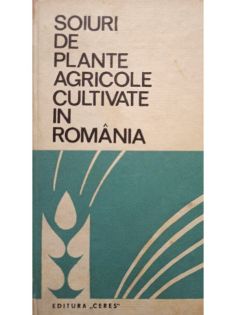 D. Torge, Gh. Perciali, Stela Popescu, V. Dumitrache, Agnia Nica, Angela Dascalu, Cecilia Elena Pop - Soiuri de plante agricole cultivate in Romania (semnata) - 1972 - cartonata