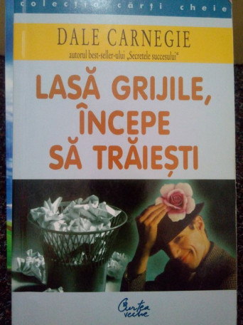 Lasa grijile, incepe sa traiesti