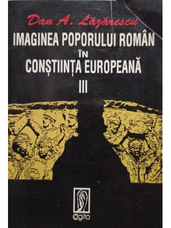 Imaginea poporului roman in constiinta europeana, vol. III