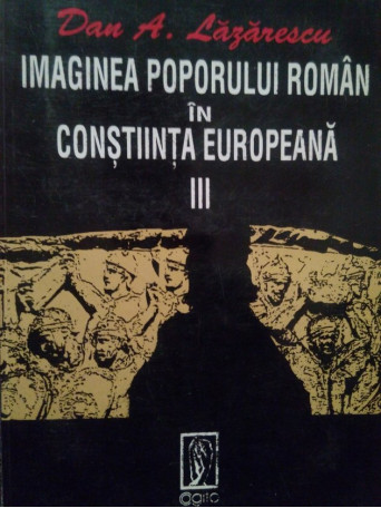 Imaginea poporului roman in constiinta europeana, vol. III