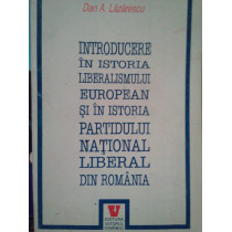 Introducere in istoria liberalismului European si in istoria Partidului National Liberal din Romania