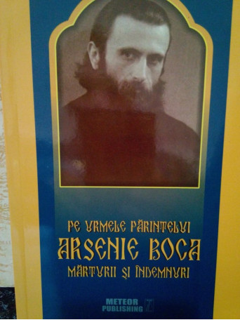 Pe urmele Parintelui Arsenie Boca