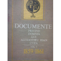 Documente privind domnia lui Alexandru Ioan Cuza, vol. I