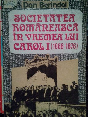 Societatea romaneasca in vremea lui Carol I (1866-1876) (dedicatie)