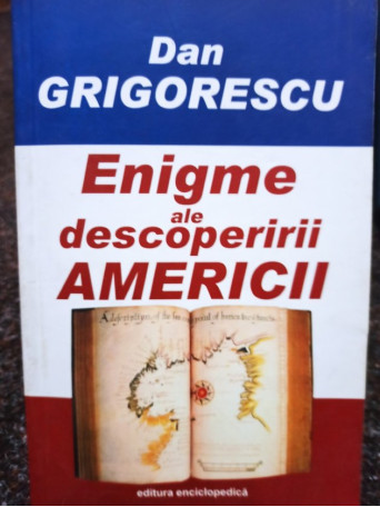 Dan Grigorescu - Enigme ale descoperirii Americii - 2007 - Brosata