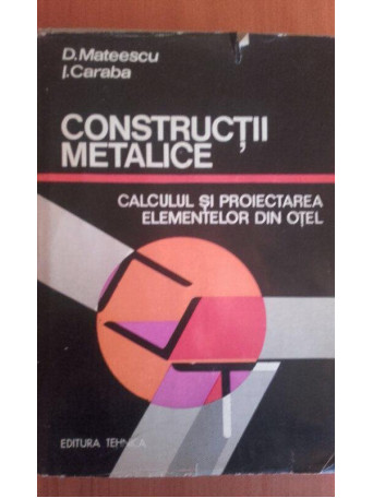 Constructii metalice. Calculul si proiectarea elementelor din otel