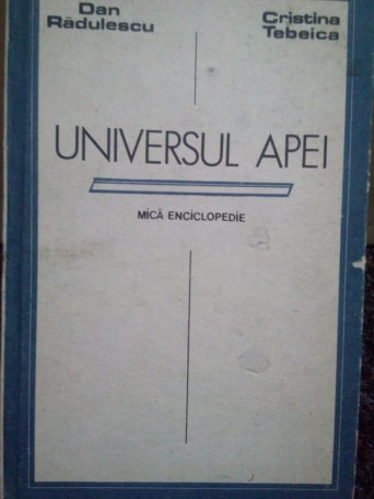 Dan Radulescu - Universul apei. Mica enciclopedie - 1987 - Cartonata