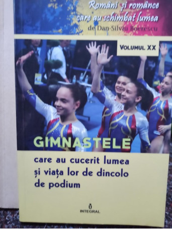 Dan Silviu Boerescu - Gimnastele care au cucerit lumea si viata lor de dincolo de podium - 2018 - brosata