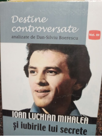 Ioan Luchian Mihalea si iubirile lui secrete