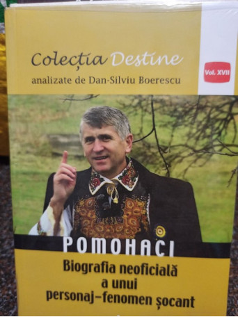 Pomohaci - Biografia neoficiala a unui personaj-fenomen socant