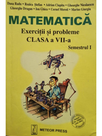 Matematica - Exercitii si probleme clasa a VII-a semestrul I