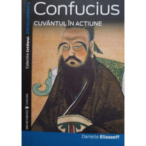 Confucius. Cuvantul in actiune