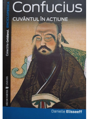 Danielle Elisseeff - Confucius. Cuvantul in actiune - 2007 - Brosata