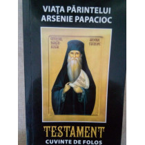 Viata parintelui Arsenie Papacioc. Testament, cuvinte de folos