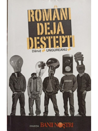 Danut Ungureanu - Romani deja destepti - 2007 - Brosata