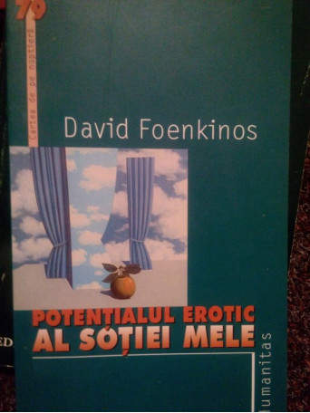 David Foenkinos - Potentialul erotic al sotiei mele - 2005 - brosata