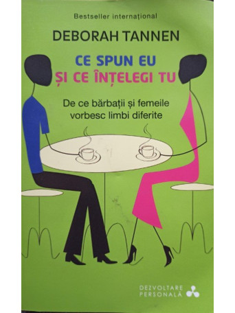 Deborah Tannen - Ce spun eu si ce intelegi tu - 2014 - Brosata