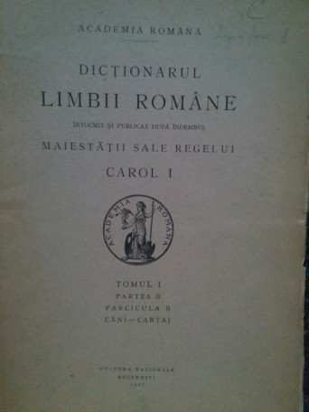 Dictionarul limbii romane intocmit si publicat dupa indemnul maiestatii sale Regelui Carol I