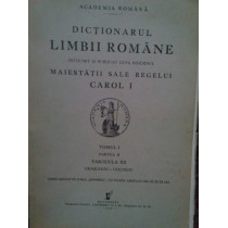 Dictionarul limbii romane intocmit si publicat dupa indemnul maiestatii sale Regelui Carol I